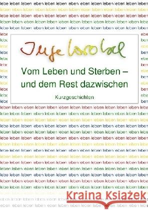 Vom Leben und Sterben - und dem Rest dazwischen : Kurzgeschichten Wrobel, Inge 9783741845086