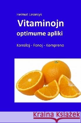 Vitaminojn optimume apliki : Konsiloj - Fonoj -Kompreno Lasarcyk, Helmut 9783741845628