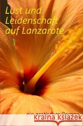 Lust und Leidenschaft auf Lanzarote : ein erotischer Roman Ritter, Lisbeth 9783741845796