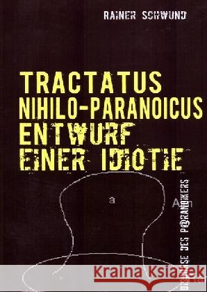 TRACTATUS NIHILO-PARANOICUS II : Entwurf einer Idiotie Schwund, Rainer 9783741847769