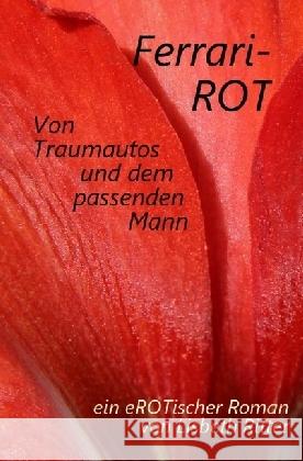 Ferrari-ROT : Von Traumautos und dem passenden Mann Ritter, Lisbeth 9783741848674