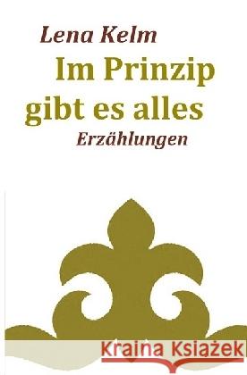 Im Prinzip gibt es alles : KASACHSTAN - BERLIN. Erzählungen Kelm, Lena 9783741848872