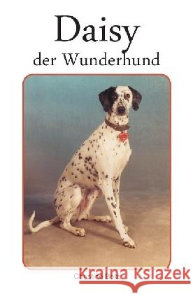 Daisy, der Wunderhund : beschrieben und fotografiert von Christine Belz Belz, Christine 9783741850110