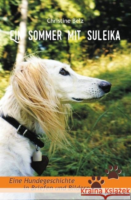 Ein Sommer mit Suleika : Eine Hundegeschichte in Briefen und Bildern Belz, Christine 9783741850127