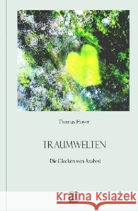 TRAUMWELTEN - Die Glocken von Arabesi : Die Glocken von Arabesi Hoyer, Thomas 9783741850554