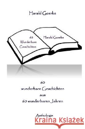 60 wunderbare Geschichten aus 60 wunderbaren Jahren : Anthologie Goerke, Harald 9783741851544