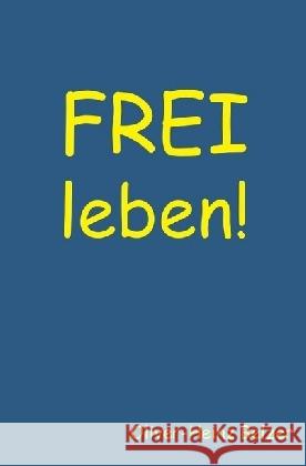 FREI leben! Belzer, Oliver-Heinz 9783741851803