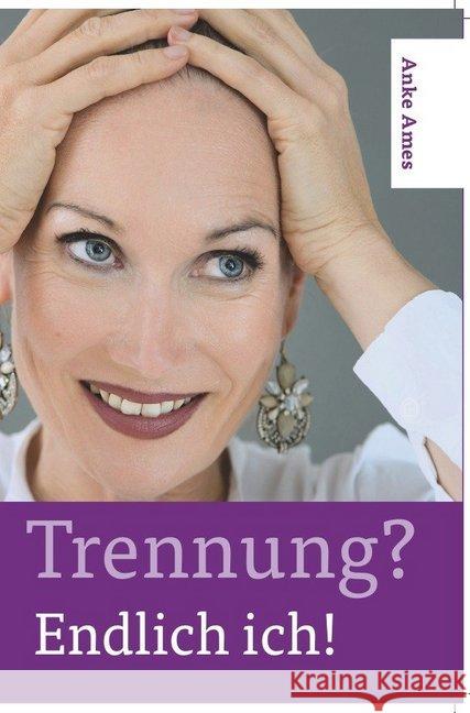 Trennung? Endlich ich! : Ein Beziehungsratgeber Ames, Anke 9783741851896