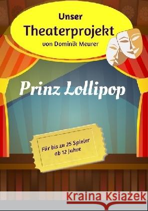 Unser Theaterprojekt, Band 3 - Prinz Lollipop Meurer, Dominik 9783741852374