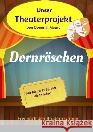 Unser Theaterprojekt, Band 5 - Dornröschen Meurer, Dominik 9783741852411