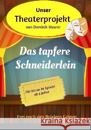 Unser Theaterprojekt, Band 6 - Das tapfere Schneiderlein Meurer, Dominik 9783741852428