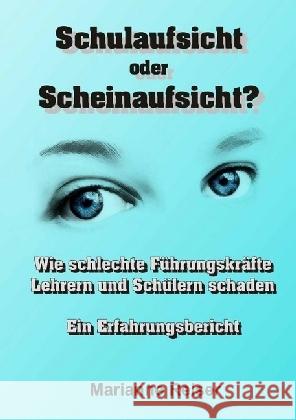 Schulaufsicht oder Scheinaufsicht? : Wie schlechte Führungskräfte Lehrern und Schülern schaden - Erfahrungsbericht Reiser, Marianne 9783741852855 epubli