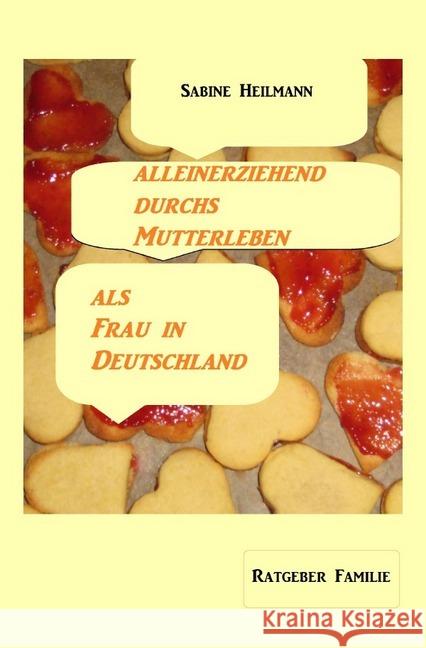 alleinerziehend durchs Mutterleben, als Frau in Deutschland : Ratgeber Familie und Gesundheit Heilmann, Sabine 9783741853678