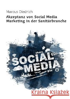 Akzeptanz von Social Media Marketing in der Sanitärbranche Diedrich, Marcus 9783741855450