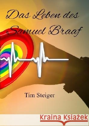 Das Leben des Samuel Braaf Steiger, Tim 9783741855917 epubli