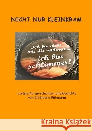 Nicht nur Kleinkram : Lustige Kurzgeschichten und Gedichte Rühmann, Christiane 9783741857522