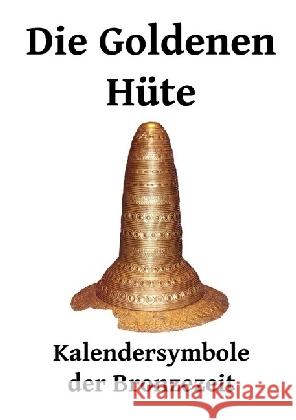 Die Goldenen Hüte : Kalendersymbole der Bronzezeit Mergel, Richard 9783741858369 epubli