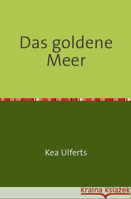 Das goldene Meer Ulferts, Kea 9783741858635 epubli