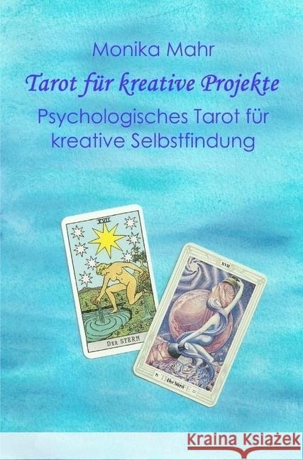 Tarot für kreative Projekte. Psychologisches Tarot für kreative Selbstfindung Mahr, Monika 9783741859472