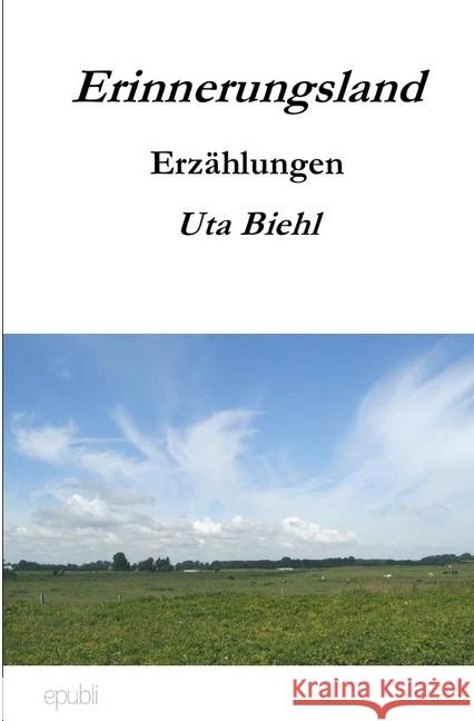 Erinnerungsland Biehl, Uta 9783741860331 epubli