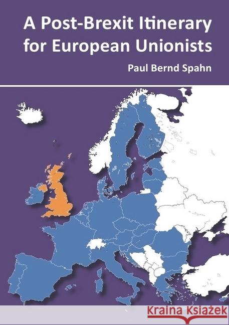 A Post-Brexit Itinerary for European Unionists Spahn, Paul Bernd 9783741860430 epubli