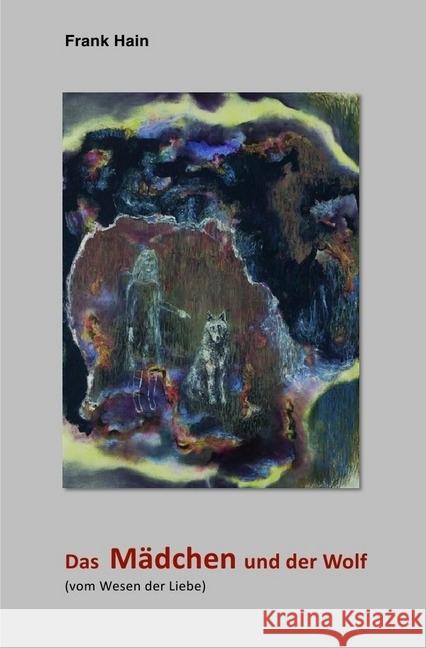 Das Mädchen und der Wolf : (vom Wesen der Liebe) Hain, Frank 9783741862878