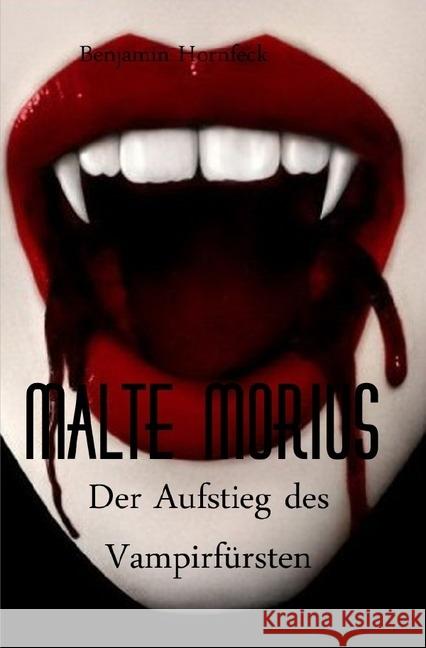 Malte Morius der Aufstieg des Vampirfürsten Hornfeck, Benjamin 9783741863844 epubli