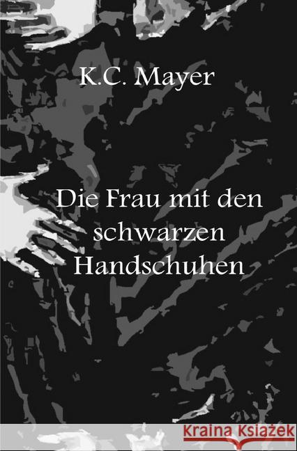 Die Frau mit den schwarzen Handschuhen Mayer, K. C. 9783741863851 epubli