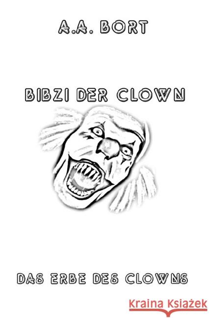 Bibzi der Clown Das Erbe des Clowns Bort, A. A. 9783741864018 epubli