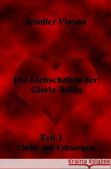 Die Liebschaften der Gloria Ashby Teil 1 - Liebe auf Umwegen Pinson, Jennifer 9783741864094