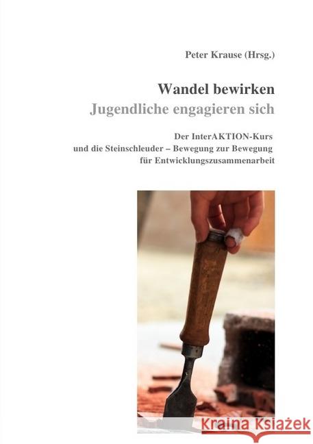 Wandel bewirken - Jugendliche engagieren sich : Der InterAKTION-Kurs Krause, Peter 9783741864742