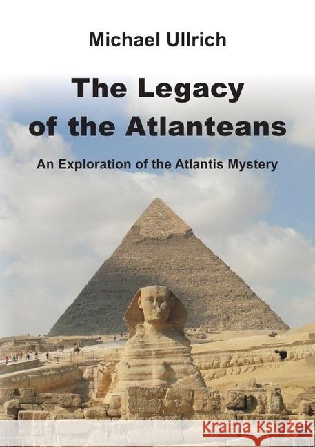 The Legacy of the Atlanteans : An Exploration of the Atlantis Mystery Ullrich, Michael 9783741864889 epubli