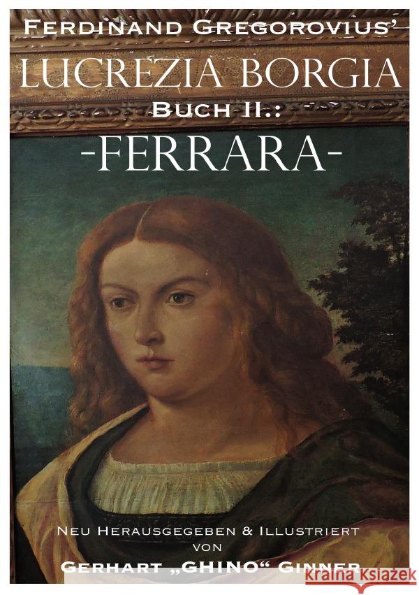 Ferdinand Gregorovius' Lukrezia Borgia, Buch II.: Ferrara Gregorovius, Ferdinand 9783741868115 epubli