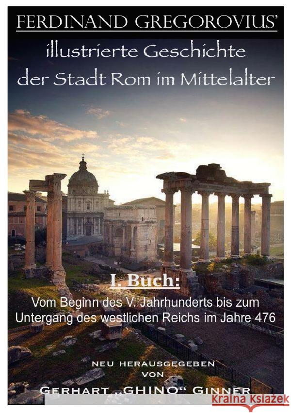 Ferinand Gregorovius' illustrierte Geschichte der Stadt Rom im Mittelalter, I. Buch Gregorovius, Ferdinand 9783741869464 epubli