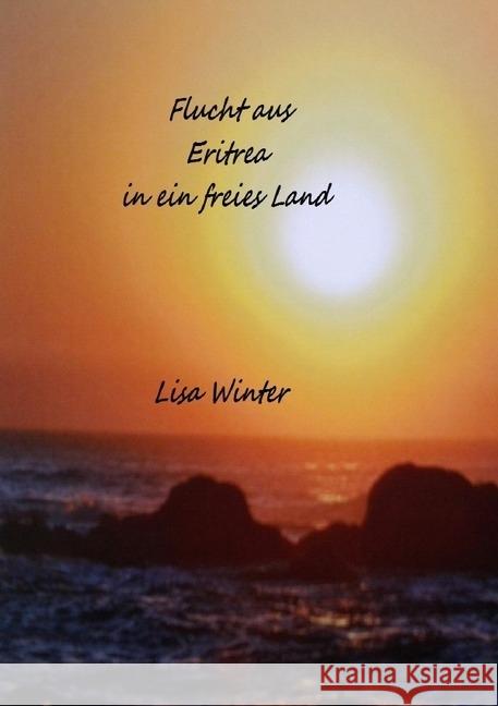 Flucht aus Eritrea in ein freies Land : Preis der Freiheit Winter, Lisa 9783741869792 epubli