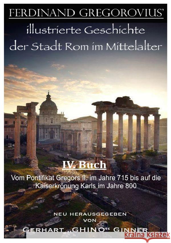 Ferinand Gregorovius' illustrierte Geschichte der Stadt Rom im Mittelalter, IV. Buch Gregorovius, Ferdinand 9783741870729 epubli
