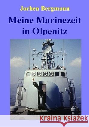 Meine Marinezeit in Olpenitz : Unterwegs mit dem Schnellboot S51 Häher Bergmann, Jochen 9783741870750