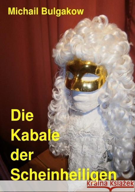 Die Kabale der Scheinheiligen : Molière Bulgakow, Michail 9783741873164 epubli