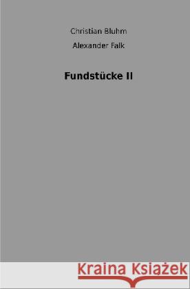 Fundstücke II Falk, Alexander; Bluhm, Christian 9783741874888 epubli