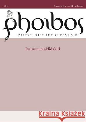 Phoibos 2016 : Instrumentaldidaktik Wagner, Silvan 9783741877391