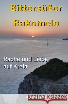 Bittersüßer Rakomelo : Rache und Liebe auf Kreta Koller, Joachim 9783741878336