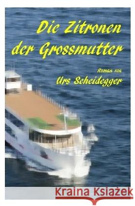 Die Zitronen der Grossmutter Scheidegger, Urs 9783741878466