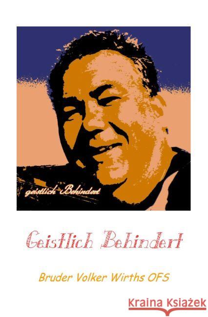 Geistlich Behindert : Randbemerkungen meines geistlichen Lebens Wirths, Volker 9783741880520