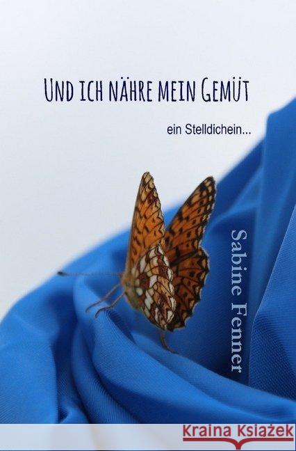 Und ich nähre mein Gemüt : ein Stelldichein... Fenner, Sabine 9783741882418 epubli