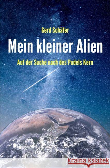 Mein kleiner Alien : Auf der Suche nach des Pudels Kern Schäfer, Gerd 9783741882821