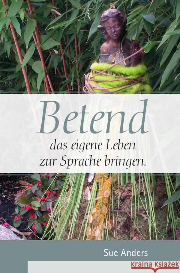 Betend das eigene Leben zur Sprache bringen Anders, Sue 9783741886003