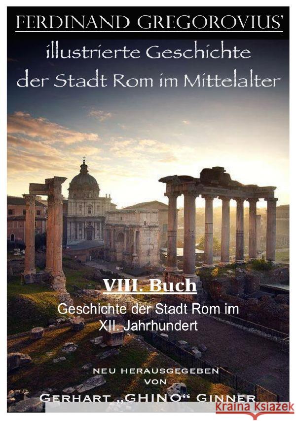 Ferinand Gregorovius' illustrierte Geschichte der Stadt Rom im Mittelalter, VIII. Buch Gregorovius, Ferdinand 9783741886522 epubli
