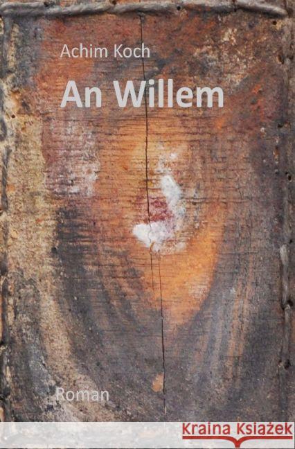 An Willem : Ein historischer Roman Koch, Achim 9783741887192