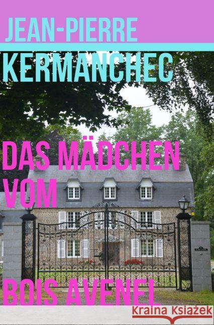 Das Mädchen vom Bois Avenel Kermanchec, Jean-Pierre 9783741890185 epubli