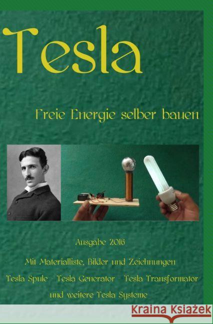 Tesla : Freie Energie selber bauen Ausgabe 2016 Taschenbuch Weinand, Patrick 9783741890819